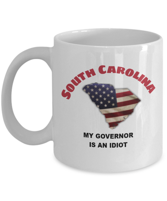 South Carolina My GOVERNOR Is An IDIOT Funny Political Coffee Mug,My Governor is an Idiot,My Governor Is A Liar, Not My Governor Mug 11oz