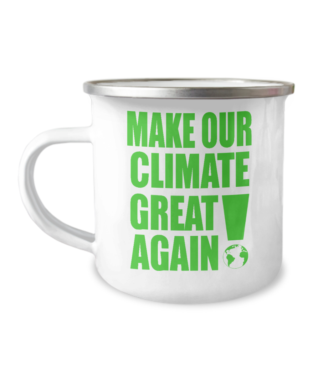 Make Our Climate Great Again -12 Oz Stainless Steel Enamel Finish White Camper Coffee Mug