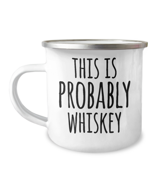 Whiskey Lovers mugs, This is probably whiskey - 12 Oz Stainless Steel Enamel Finish White Camper Coffee Mug