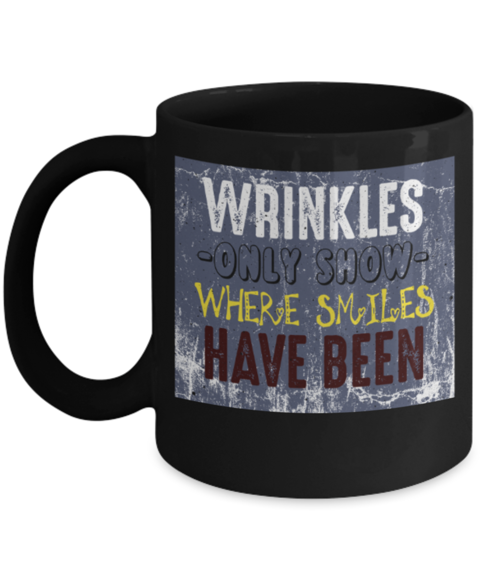 Wrinkles only show where smiles have been - Funny Black Porcelain Coffee 11 oz