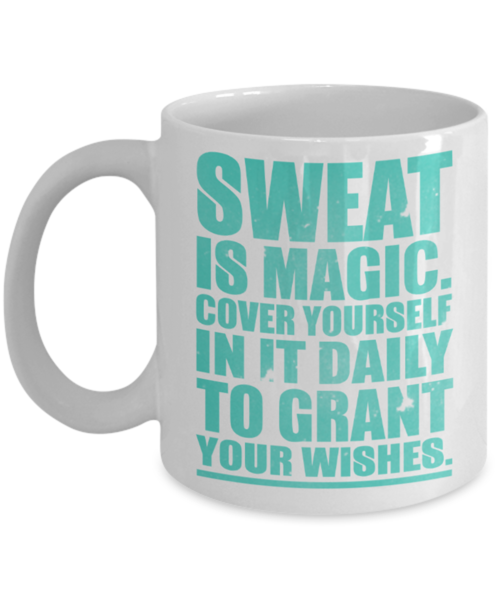 Workout lovers mugs, Sweat is magic, cover yourself in it daily - Funny White Porcelain Coffee 11 oz