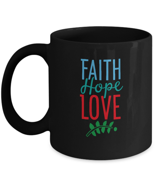 Faith Hope Love Valentines Black coffee Mugs - Funny Valentines Black coffee mugs 11 oz