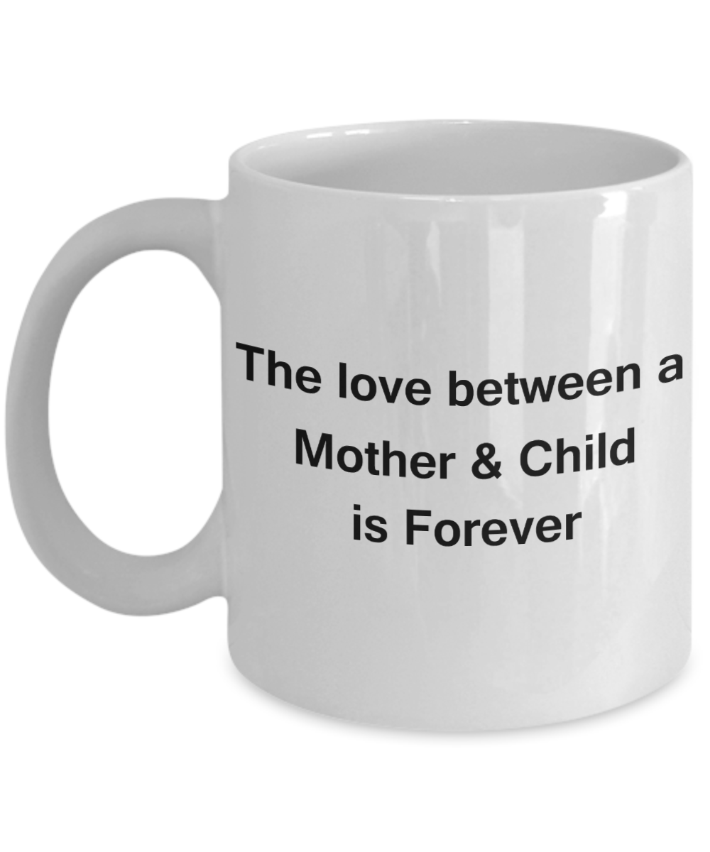 Mothers gift special love heart poem mug - The Love between a mother & child is Forever - White Porcelain Coffee Mug Cute Ceramic Cup 11 oz