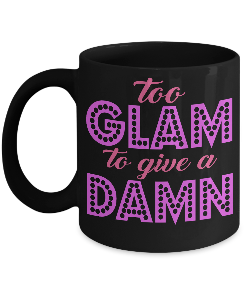 Make Up Quote Coffee Mug, Too Glam To Give A Damn-Black Porcelain Coffee Mug 11 oz For Daughter,Teen,Women, Girlfriend