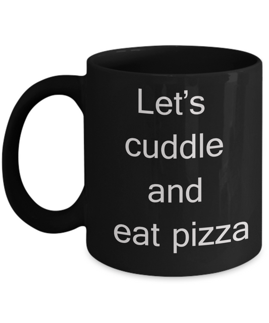 Pizza Lovers Mugs - Let's cuddle and eat pizza - Black Porcelain Coffee Cup,Premium 11 oz Funny Mugs Black coffee cup Gifts Ideas