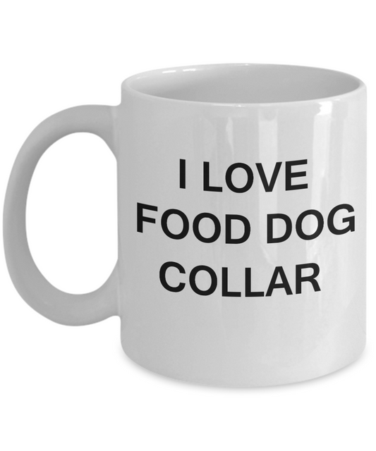 I Love Food Dog Collar mugs, Food/Dog Lovers Mugs- White Funny Mugs Coffee Cups 11 oz