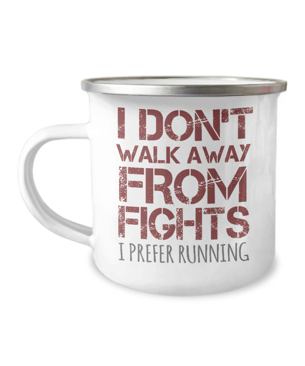 I Don't Walk Away From Fights I Prefer Running-12 Oz Stainless Steel Enamel Finish White Camper Coffee Mug