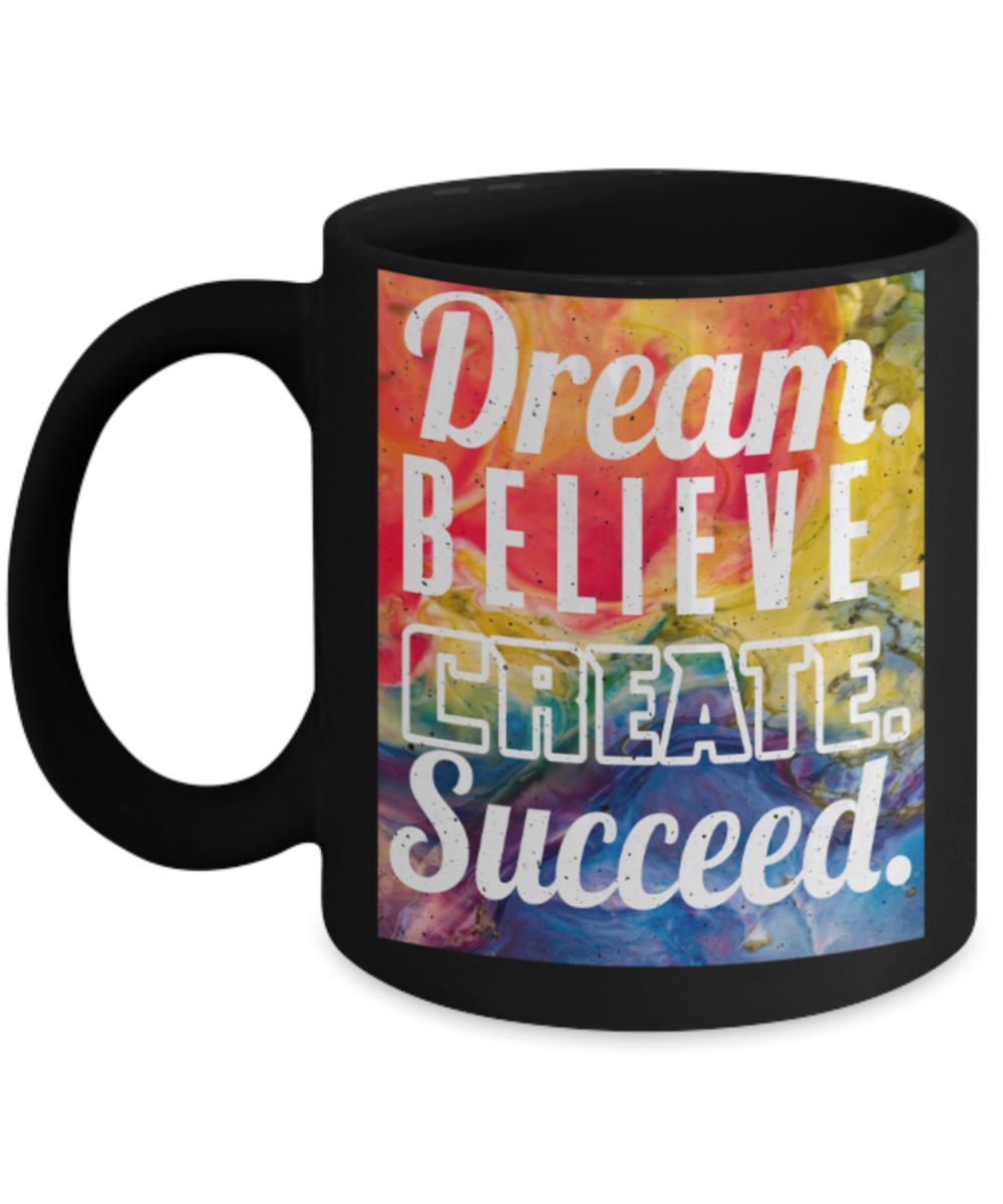 Success lovers Mugs, Dream believe Create succeed - Funny Black Porcelain Coffee 11 oz