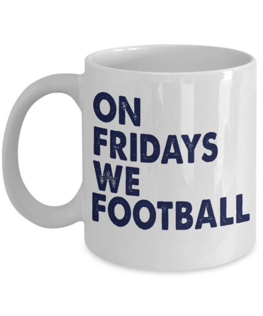 Football lovers mugs, On Fridays we Football - Funny White Porcelain Coffee 11 oz