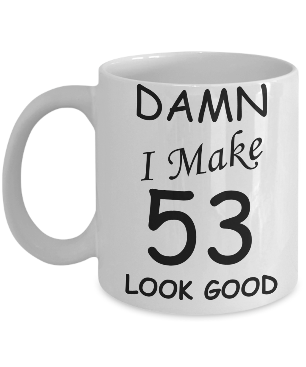 53rd birthday gifts for men/women - Damn I Make 53 Look Good, Born In 1967 Birthday Mugs - Funny White Porcelain Coffee 11 oz