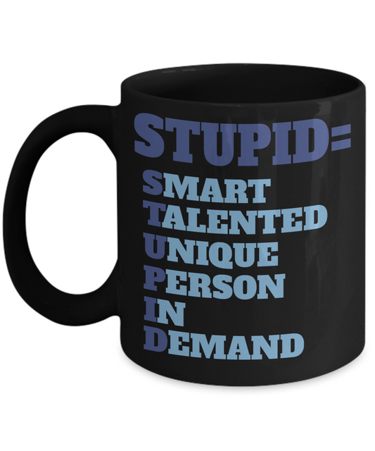 Stupid-Smart Talented Unique Person In Demand- Black Porcelain Coffee Mug 11 Oz Funny Quotes Coffee Mug