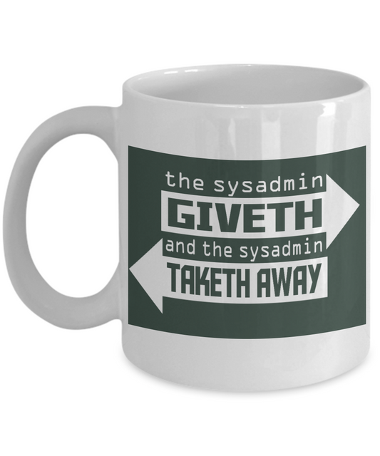 Computer Geek Gift Coffee mug, The Sysadmin Giveth And Sysadmin Taketh Away-White Porcelain Coffee Mug 11 oz for Software, Computer, Network Engineer, System, Network, Admin