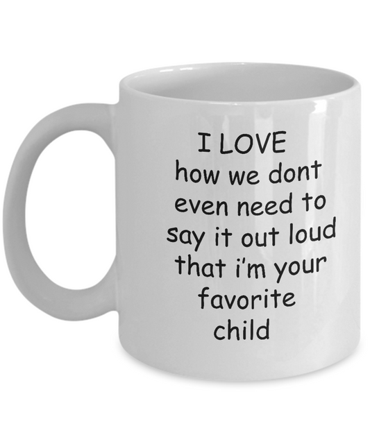 I Love That I'm Your Favorite Child -  11oz Sarcastic Romantic Love Gift For Valentine'
