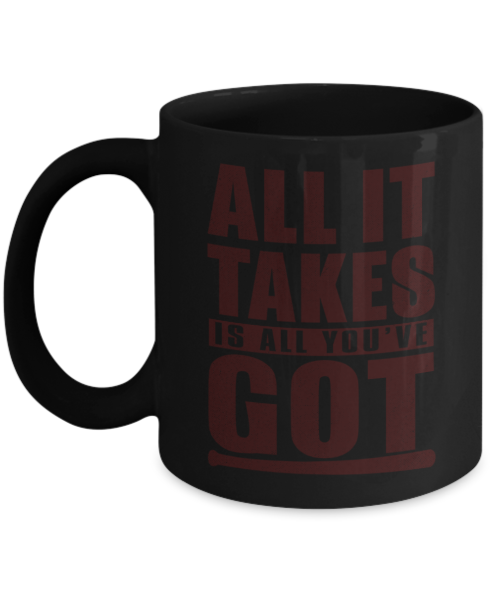 Workout lovers mugs, All it takes is all you've got - Funny Black Porcelain Coffee 11 oz