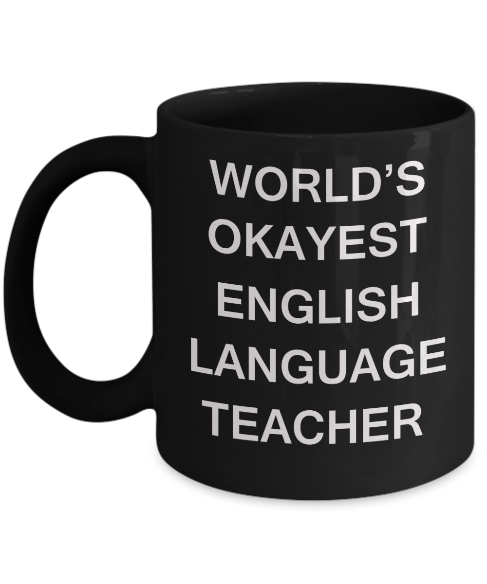 Gifts for cooperating teacher - World's Okayest English Language Teacher - Porcelain Black Funny Coffee Mug & Gifts for Teachers 11 OZ - Funny Gifts Ideas