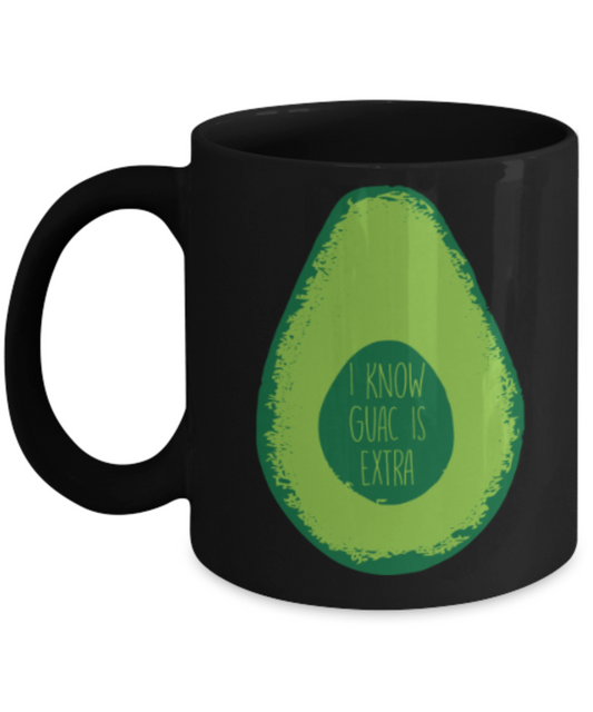Food Lovers mugs , I Know Guac is Extra - Black Coffee Mug Porcelain Tea Cup 11 oz - Great Gift