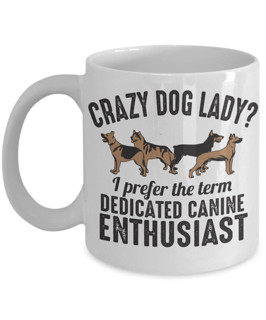 Dog Mom Coffee Mug, Crazy Dog Lady I Prefer The Term Dedicated Canine Enthusiast - White Porcelain Coffee Mug 11 Oz For Dog Lover, Dad, Mom