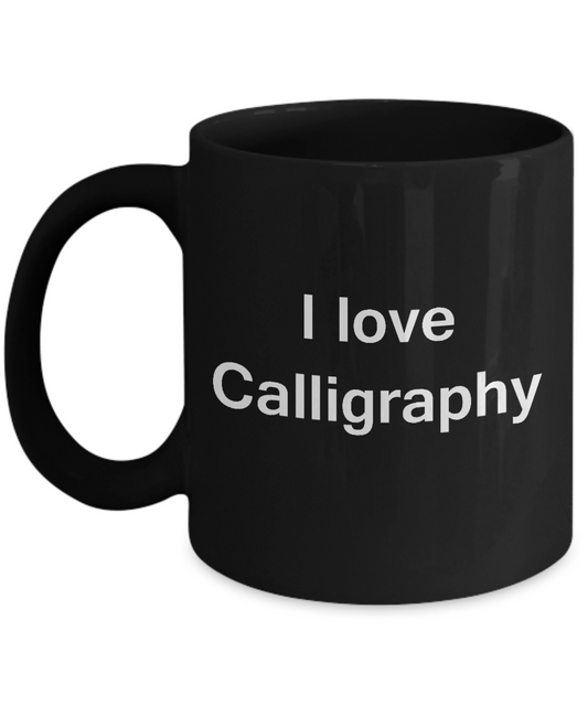 I Love Calligraphy Black Mugs - Funny Hobbies & Valentine Black coffee mugs 11 oz