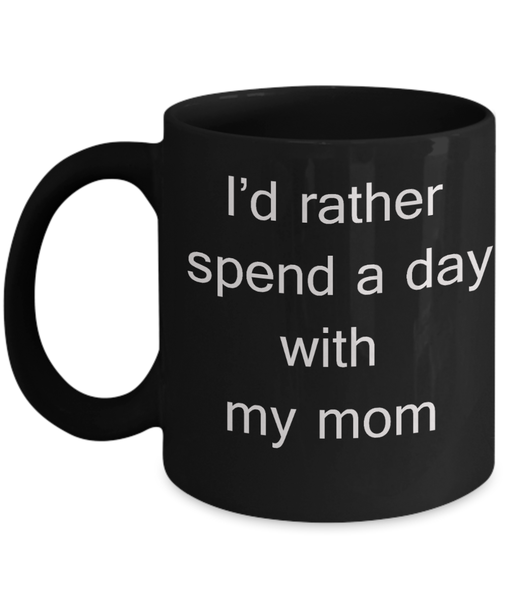 Vaneltines gifts for kids, Mom Lovers - I'd rather spend a day with my Mom - Black Porcelain Coffee Cup,Premium 11 oz Funny Mugs Black coffee cup Gifts Ideas