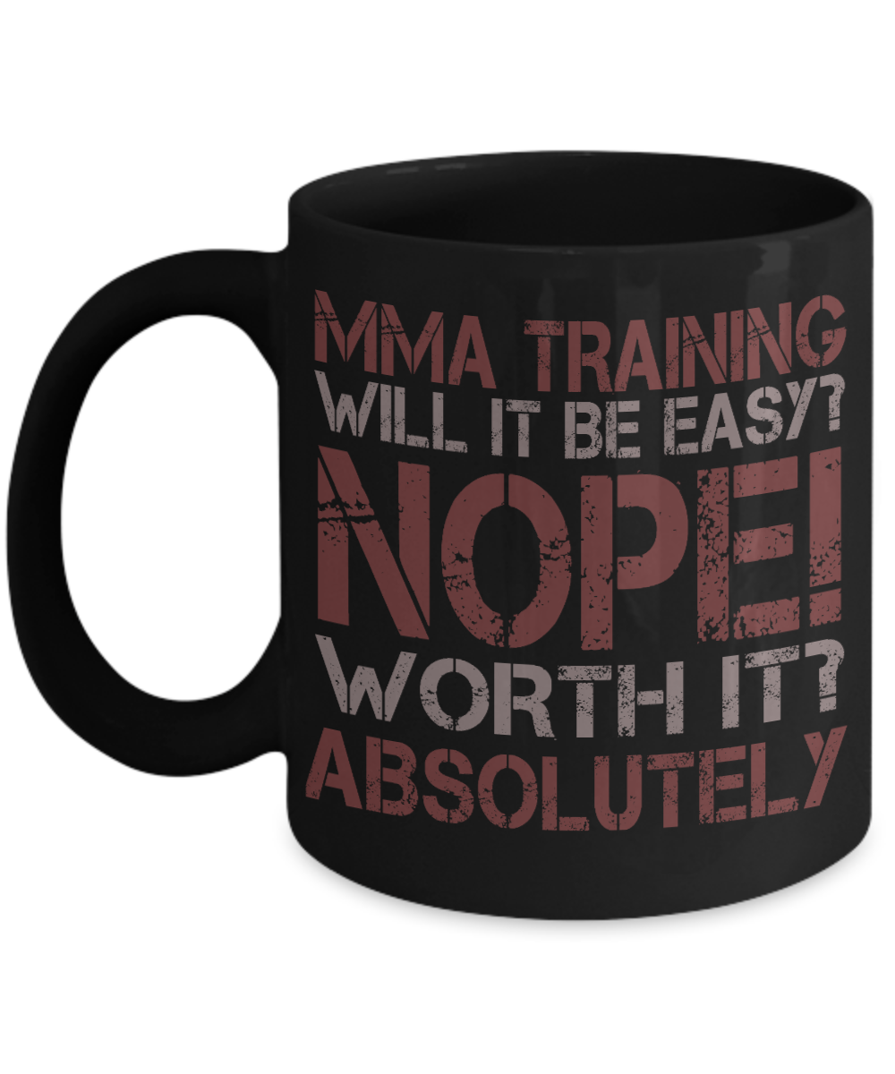 Best MMA Fighter Coffee Mug, MMA Training Will It Be Easy Nope Worth It Absolutely-Black Porcelain Coffee Mug 11 oz