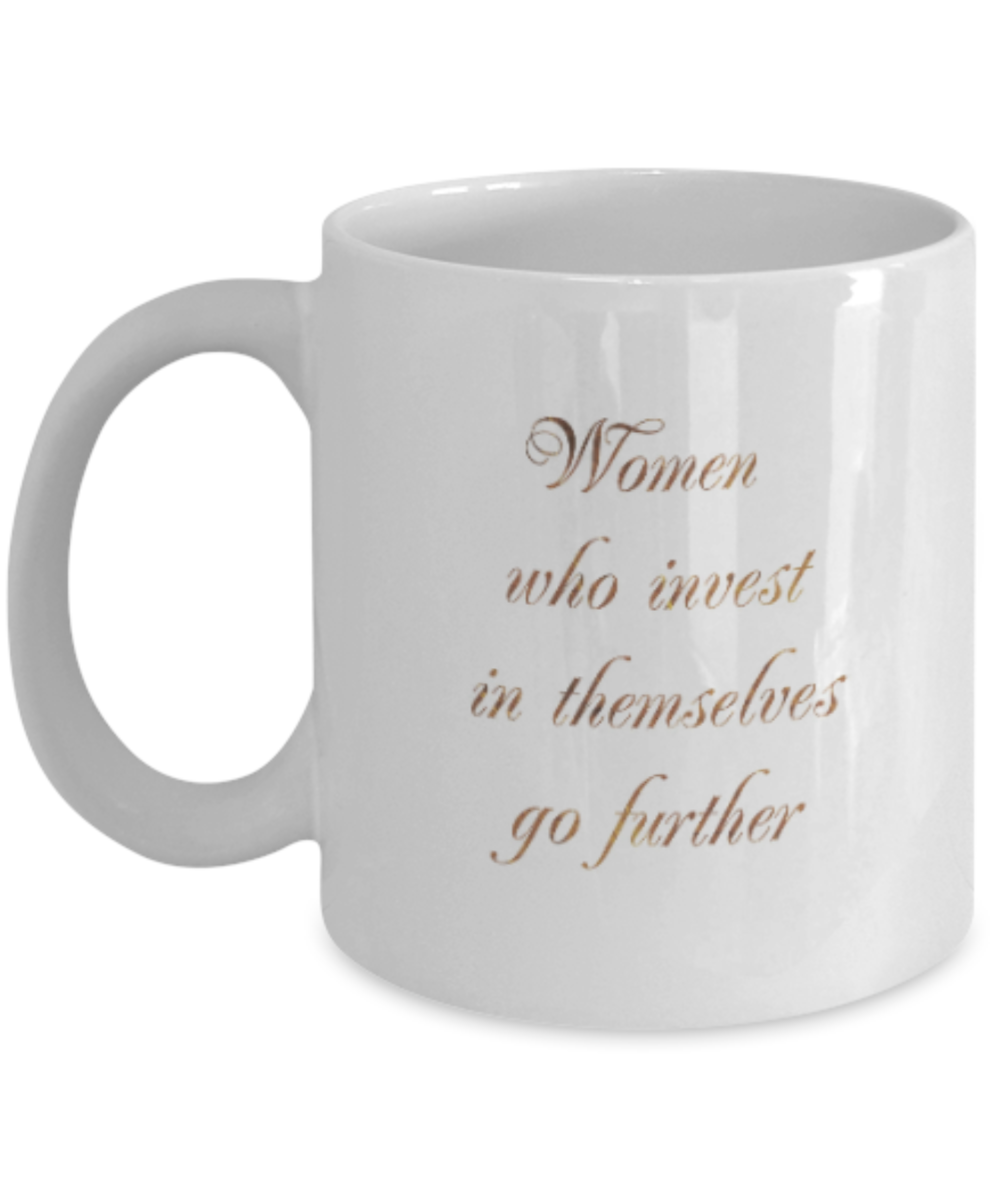 Motivational mugs for women , Women who invest in themselves go further - White Coffee Mug Tea Cup 11 oz Gift