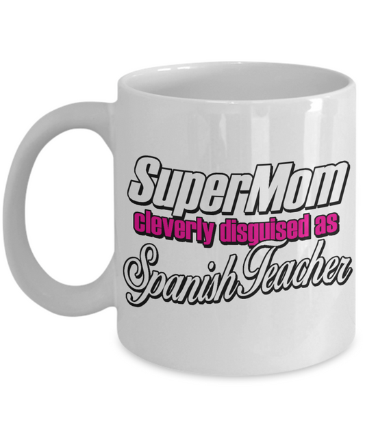 Best Teacher Ever Gift Coffee Mug, Super Mom Cleverly Disguised As Spanish Teacher -White Porcelain Coffee Mug 11 oz For Teacher,Spanish, Teachers Day, Birthday, Christmas, Gift