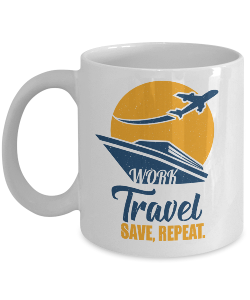 Travelling Lovers Mugs, Work travel save repeat - Funny White Porcelain Coffee 11 oz
