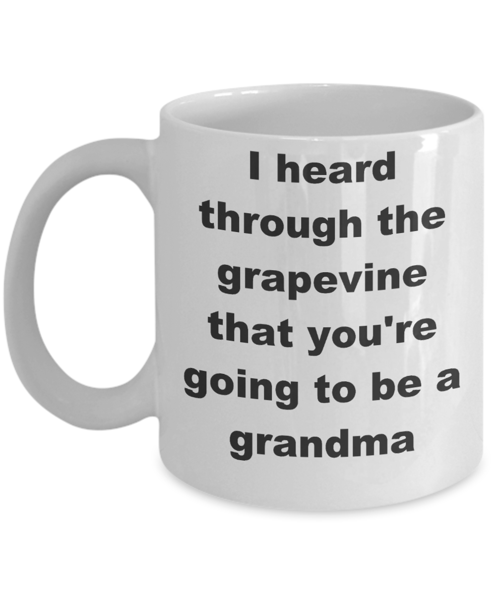 You're going to be a grandma coffee mug - I heard through the grapevine that you're going to be a grandma - White Porcelain Coffee Cup,Premium 11 oz Funny Mugs White coffee cup Gifts Ideas