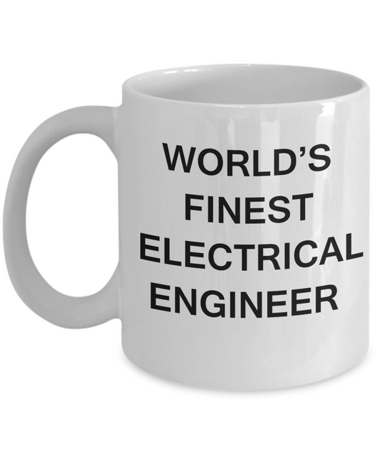 World's Finest Electrical engineer - Porcelain White Funny Coffee Mug 11 OZ Funny Mugs