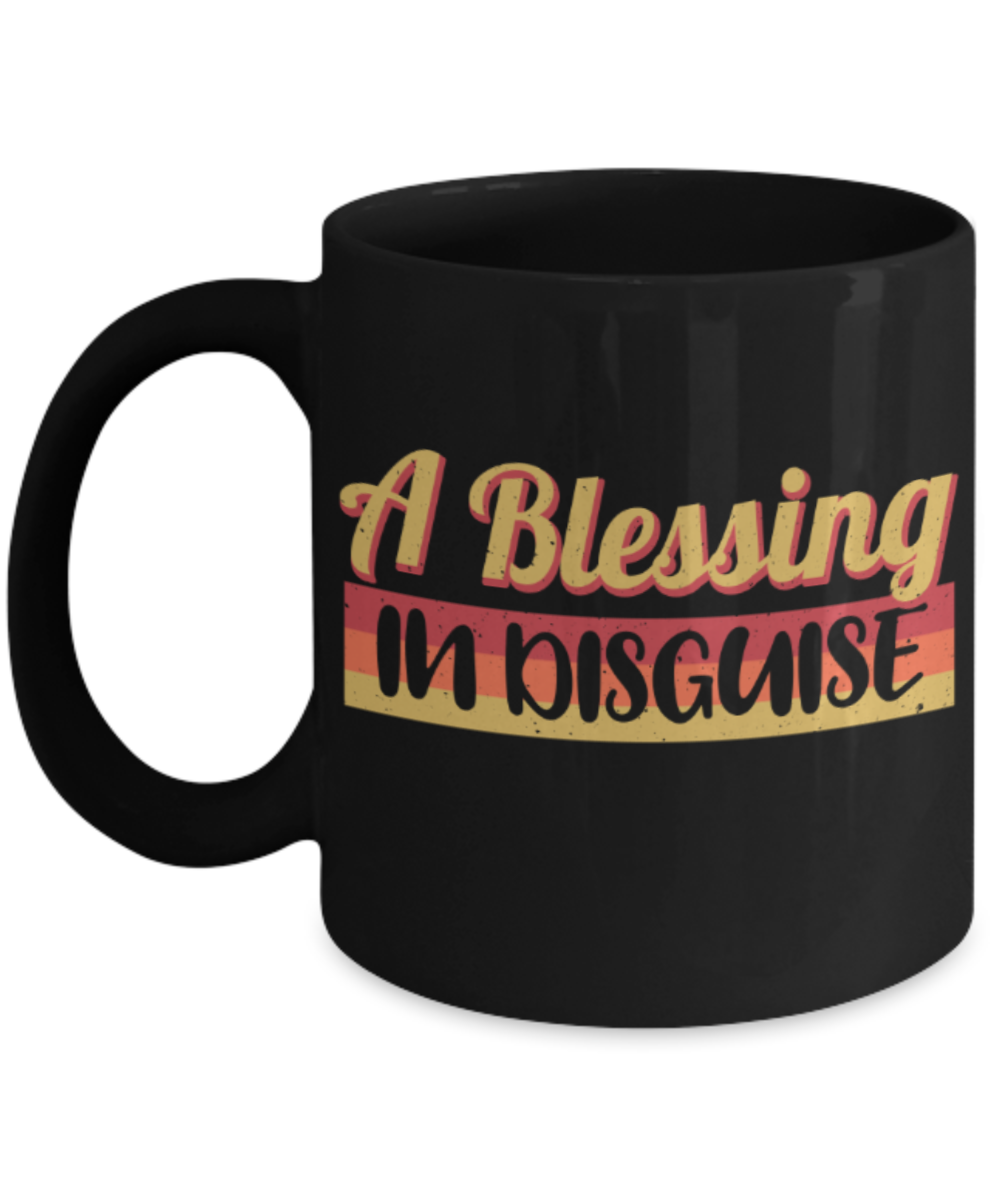 A blessing in disguise - Funny Black Porcelain Coffee 11 oz