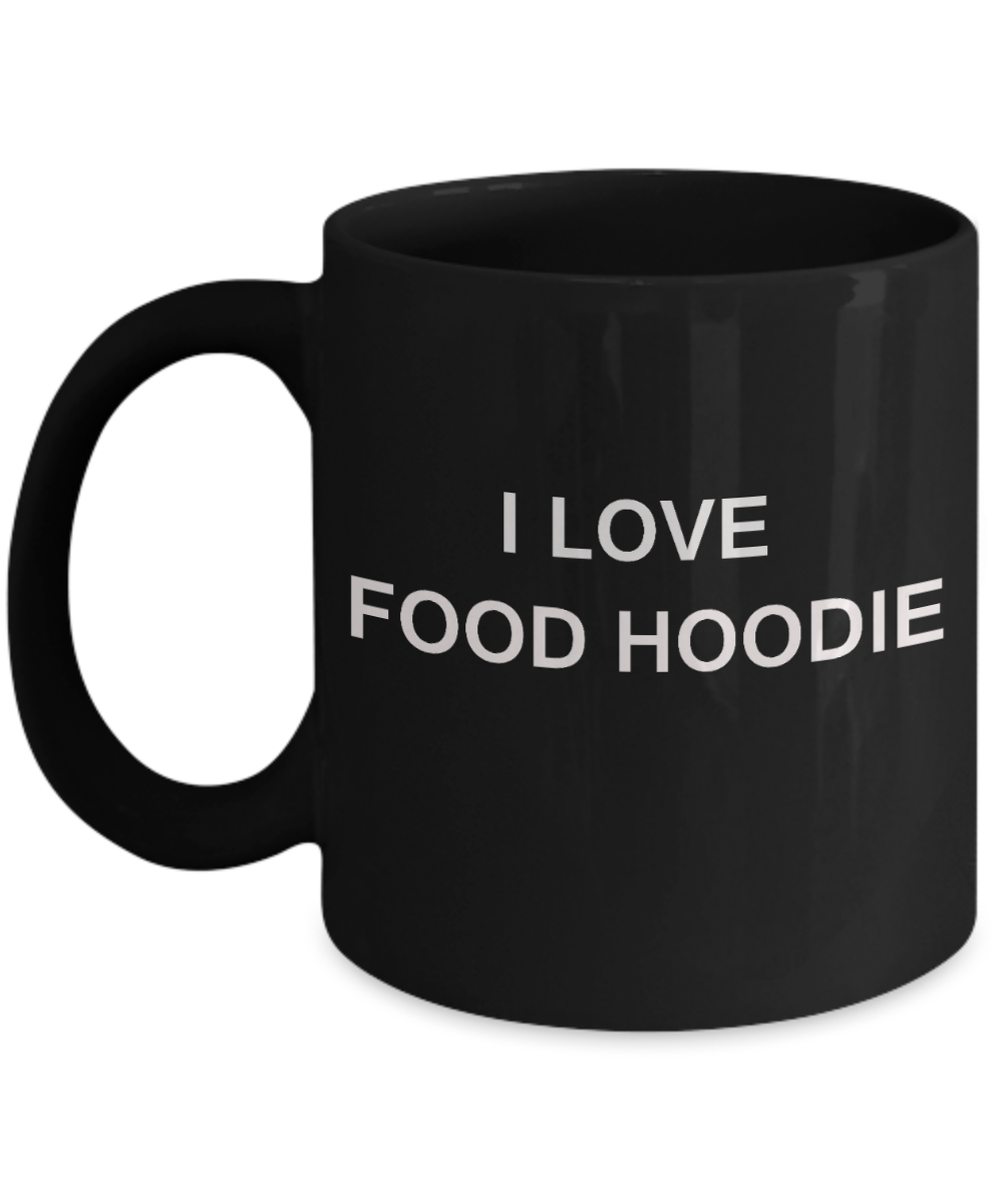 I Love Food Hoodie mugs, Food Lovers Mugs- Black Funny Mugs Coffee cups 11 oz