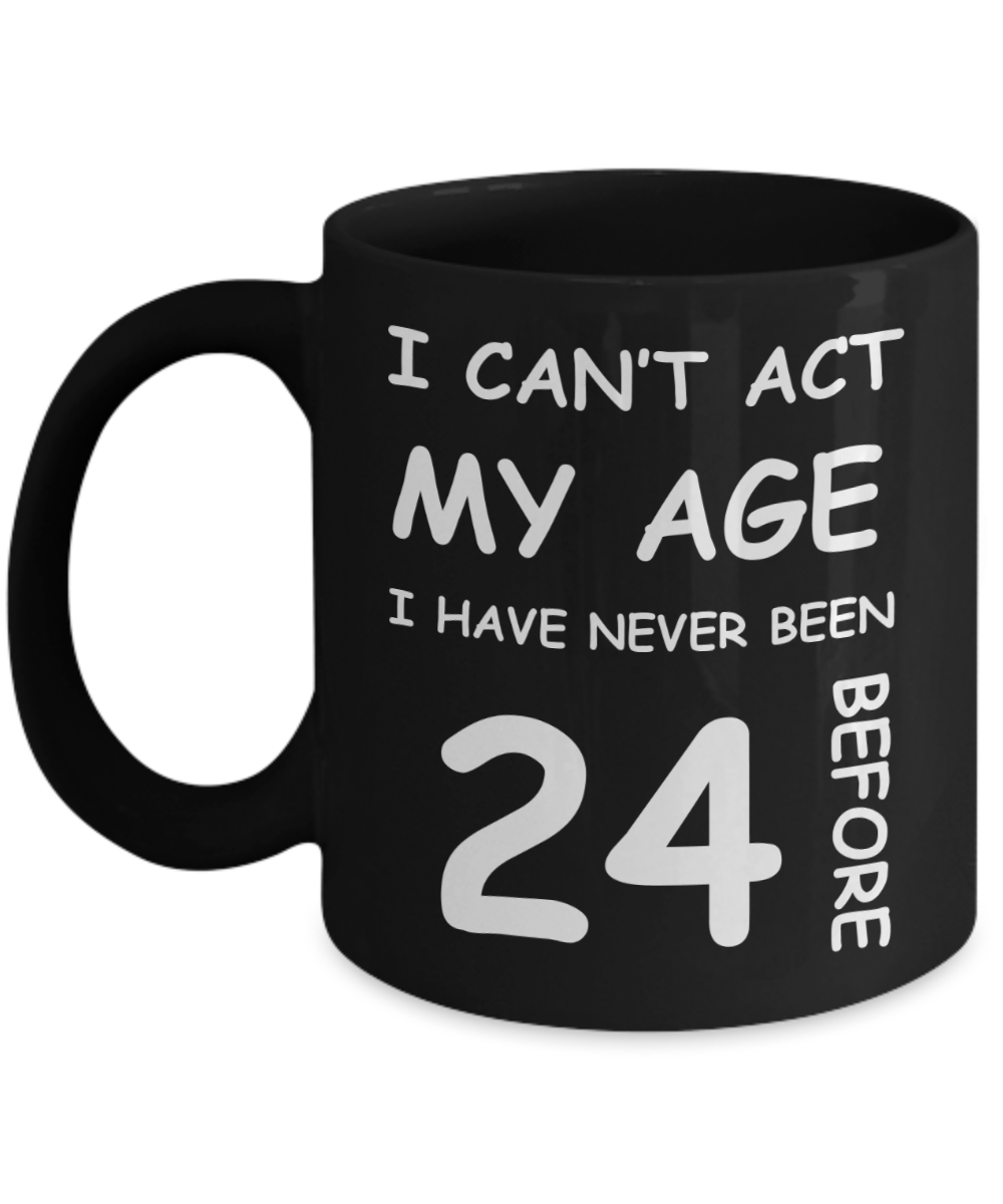 24th Birthday Gift for Women & Men - I can't act my Age, I have never been 24 Before - Black Porcelain Coffee 11 oz for Grandma, Mom, Sister, Best Friend, Women, Her - Born In 1996