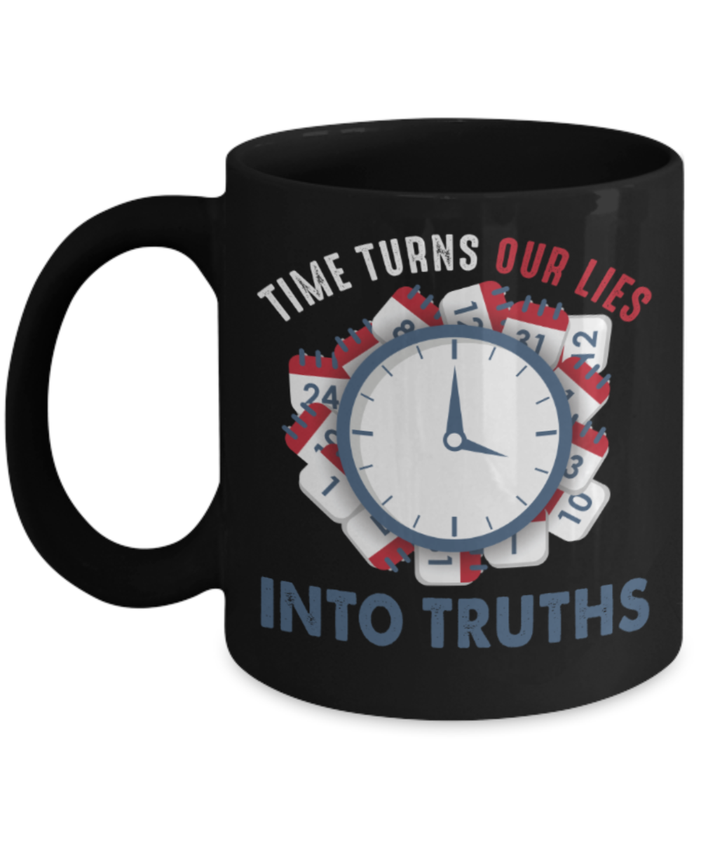 Time turns out lies into truths - Funny Black Porcelain Coffee 11 oz