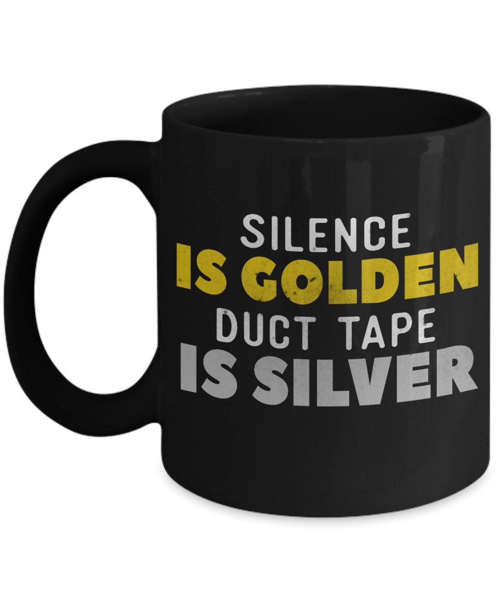 Silence Is Golden Duct Tape Is Silver - Black Porcelain Coffee Mug 11 Oz Funny Quotes Coffee Mug