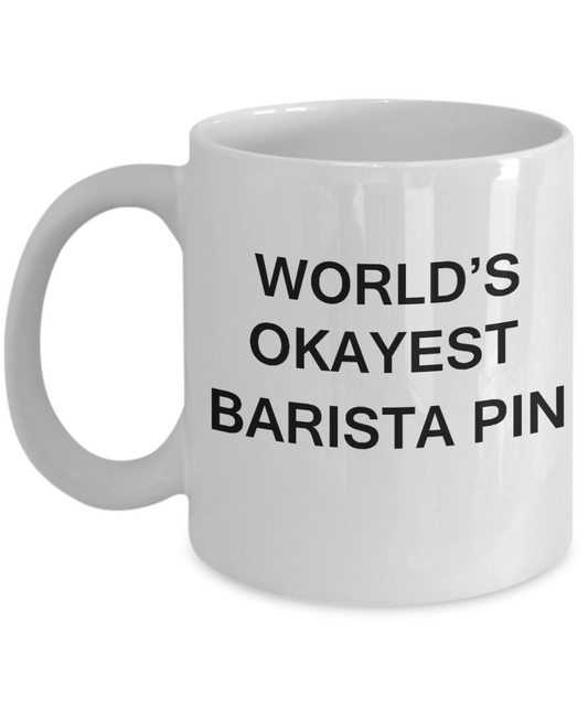 World's Okayest Barista Pin - Porcelain White Funny Coffee Mug & Coffee Cup Gifts 11 OZ - Funny Inspirational and sarcasm, Gifts Ideas
