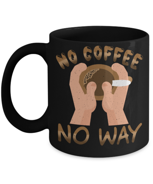 Coffee Lovers Mugs, No coffee no way - Funny Black Porcelain Coffee 11 oz