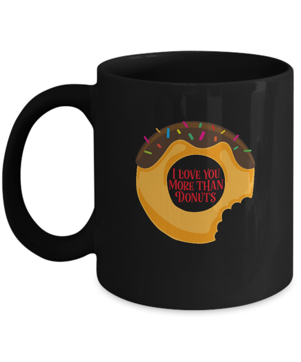 I love you more than Donuts Black coffee Mugs - Funny Black coffee mugs 11 oz