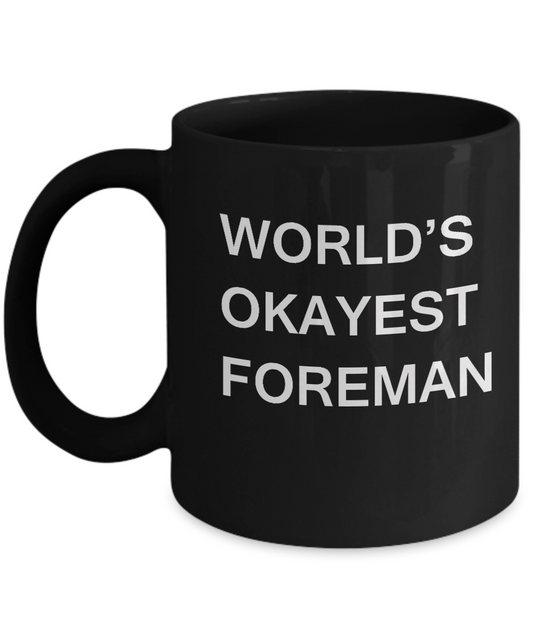 Funny Mug - World's Okayest Foreman - Porcelain Black coffee mugs 11 oz