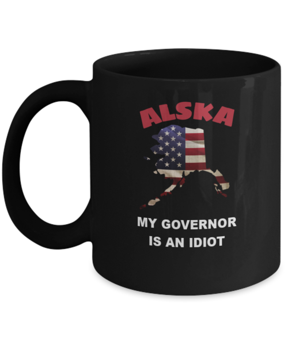 ALSKA My GOVERNOR Is An IDIOT Funny Political Coffee Mug,My Governor is an Idiot,My Governor Is A Liar, Not My Governor Mug 11oz