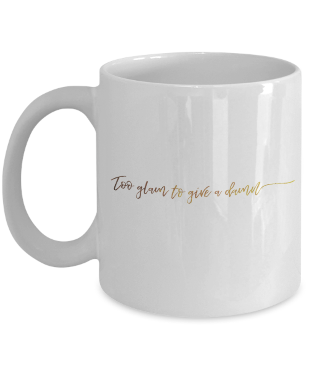 Get well mugs for women , Too glam to give a damn - White Coffee Mug Tea Cup 11 oz Gift