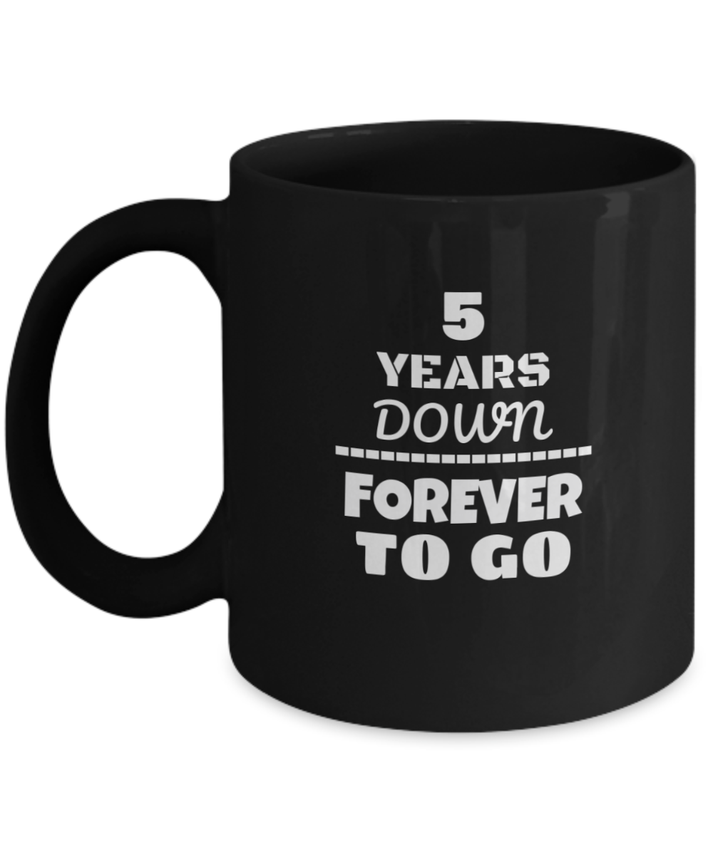 5TH ANNIVERSARY Wedding Celebration Coffee Mug - 5 Years Down Forever to Go Wedding Anniversary - Funny Coffee Black mug 11 oz