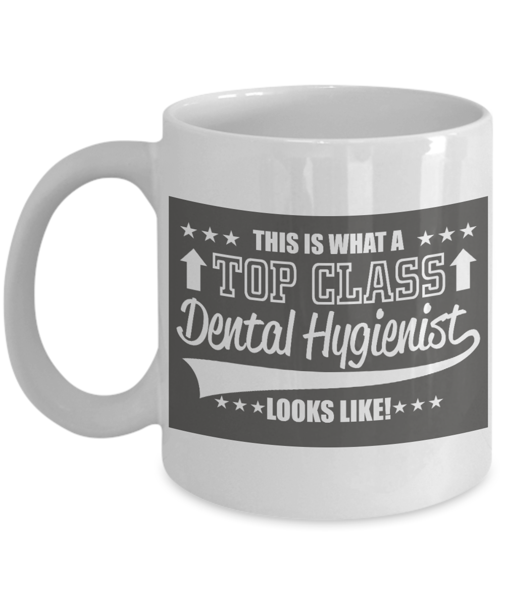 Dentist Gift Coffee Mug, This is What A Top Class Dental Hygienist Looks Like -White Porcelain Coffee Mug 11 oz For Dentist, Doctor, Dental Student, Medical, Graduate