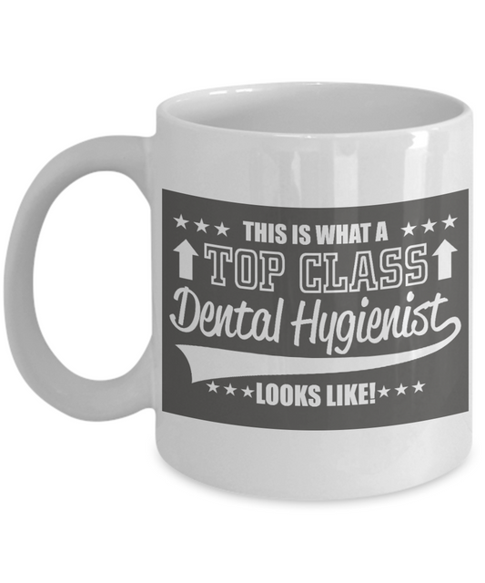 Dentist Gift Coffee Mug, This is What A Top Class Dental Hygienist Looks Like -White Porcelain Coffee Mug 11 oz For Dentist, Doctor, Dental Student, Medical, Graduate