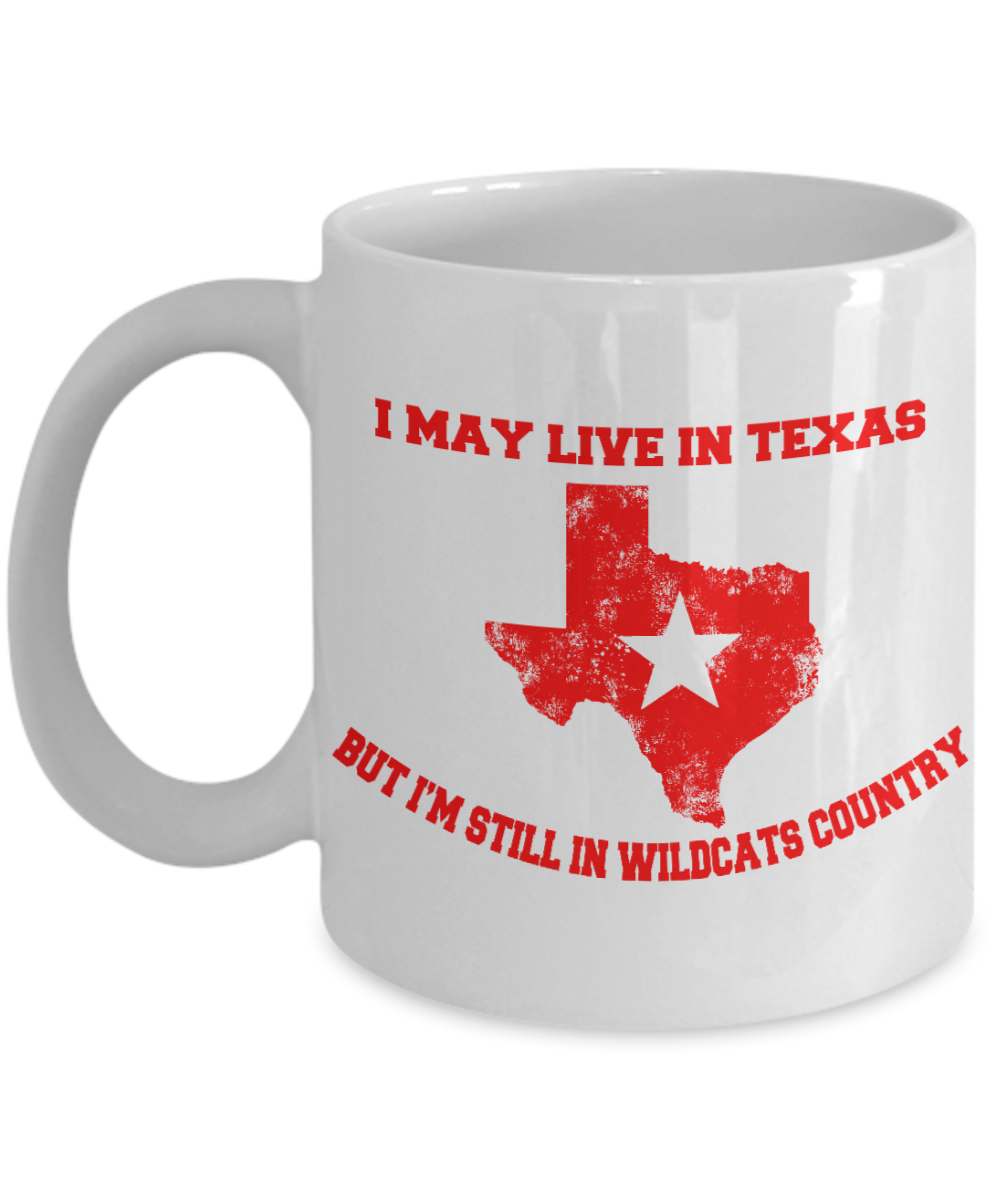 Texas State Love Gift Coffee mug, I May Live In Texas But I'm Still In Wildcats Country-White Porcelain Coffee Mug 11 oz
