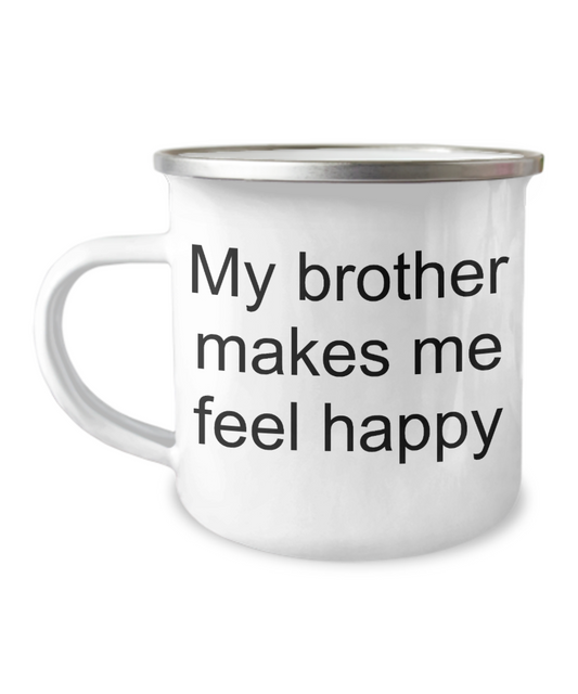 Brother birthday Mugs - My Brother makes me feel happy -Premium 12 Oz Stainless Steel Enamel Finish White Camper Coffee Mug
