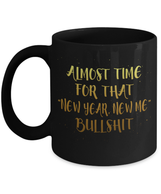 New Year gifts mugs, New year New me Bullshit - Funny Black Porcelain Coffee Mug Cute Ceramic Cup 11 oz