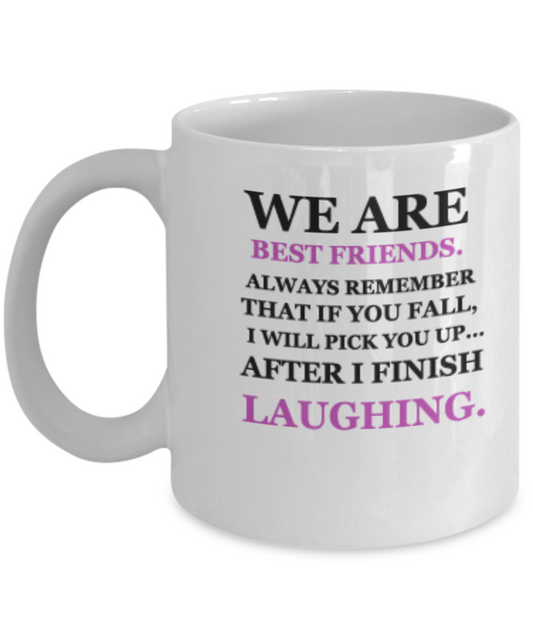 We are best friends, Remember if you fall I will pick up after laughing White mugs 11 oz