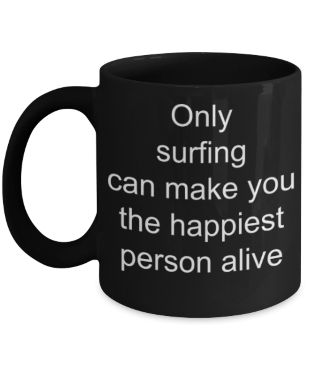 Surfing lovers gifts mugs, Surfing makes you the happiest person alive - Funny Black Porcelain Coffee Mug Cute Ceramic Cup 11 oz