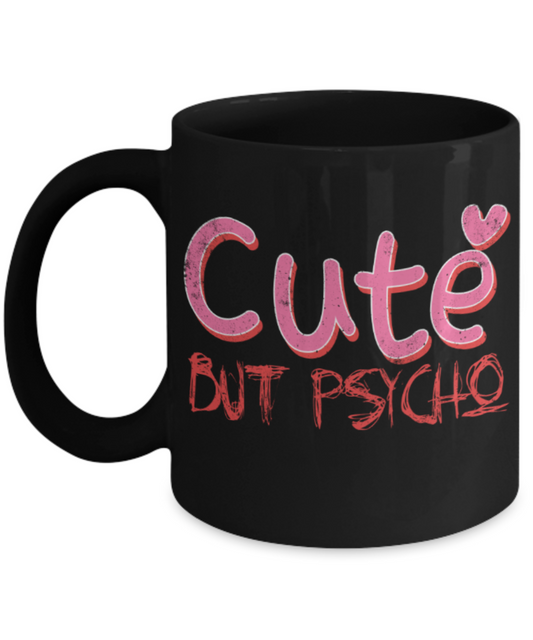 Cute but psycho - Funny Black Porcelain Coffee 11 oz
