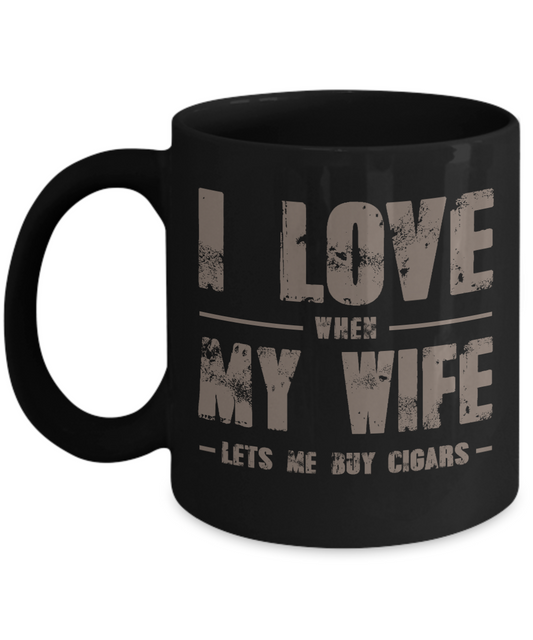 I Smoke Cigar Coffee mug, I Love When My Wife Lets Me Buy Cigars -Black Porcelain Coffee Mug 11 oz